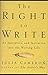 The Right to Write: An Invitation and Initiation into the Writing Life (Artist's Way)
