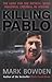 Killing Pablo by Mark Bowden