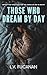 Those Who Dream By Day: A S...