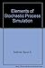 Elements of Stochastic Process Simulation by Gottfried Byron S. (1983-09-01) Hardcover