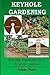 Keyhole Gardening: Growing Vegetables In A Keyhole Garden: Volume 7 (Gardening Techniques) by James Paris (2015-11-30)