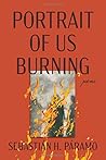 Portrait of Us Burning by Sebastian H. Paramo