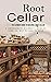 Root Cellar: The Ultimate Guide to Building a Root Cellar (A Comprehensive Beginner's Guide to Learn the Best Methods to Build)