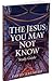The Jesus You May Not Know Study Guide
