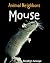 Mouse (Animal Neighbors) by...