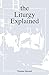 Liturgy Explained by Thomas Howard (1981-05-01)