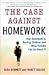 The Case Against Homework Publisher by Sara  Bennett