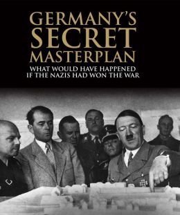 Germany's Secret Masterplan in World War II: What Would Have Happened if the Nazis Had Won the War (Hardcover)
