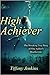 High Achiever: The Shocking True Story of One Addict's Double Life