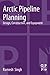 Arctic Pipeline Planning: Design, Construction, and Equipment 1st edition by Singh, Ramesh (2013) Paperback