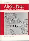 Alt-St. Peter in Geschichte und Wissenschaft: Abfolge der Bauten, Rekonstruktion, Architekturprogramm (German Edition)