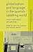 Globalization and Language in the Spanish Speaking World: Macro and Micro Perspectives (Language and Globalization) (2009-08-15)