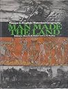 Man made the land;: Essays in English historical geography, a series from the Geographical magazine (Studies in historical geography) Man made the land;: Essays in English historical geography, a series from the Geographical magazine (Studies in historical geography)