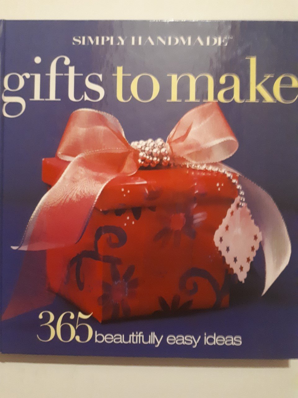 Simply Handmade: Gifts to Make (365 Beautifully Easy Ideas)