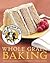 King Arthur Flour Whole Grain Baking : Delicious Recipes Using Nutritious Whole Grains (Hardcover); 2006 Edition