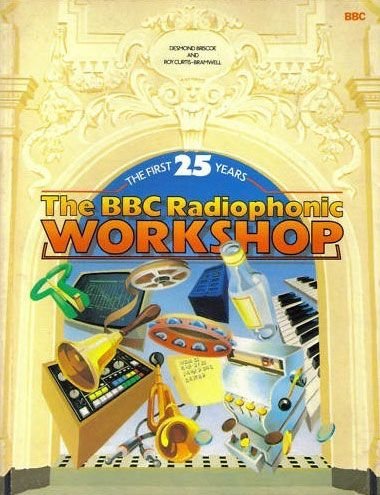 The BBC Radiophonic Workshop: The first 25 years : the inside story of providing sound and music for television and radio, 1958-1983 (Paperback)
