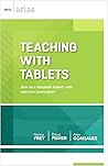 Teaching with Tablets: How do I integrate tablets with effective instruction? (ASCD Arias) Teaching with Tablets: How do I integrate tablets with effective instruction? (ASCD Arias)