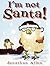 I'm Not Santa! by Jonathan Allen (2009-10-01)