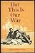 But this is our war by Grace Morris Craig
