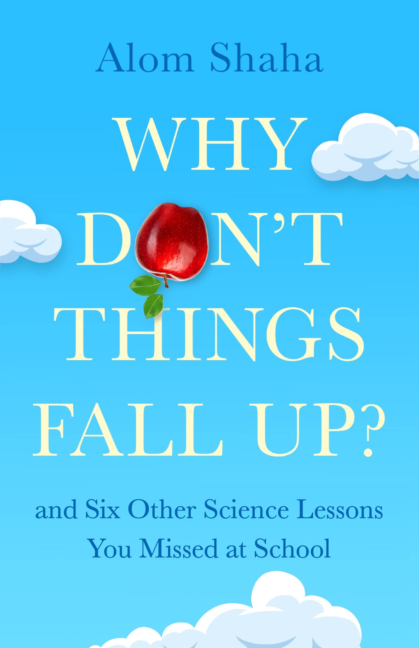 Why Don't Things Fall Up?: Seven fundamental science questions explored and explained (Kindle Edition)