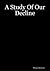 A Study Of Our Decline by Philip Atkinson