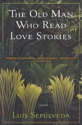 The Old Man Who Read Love Stories Reprint Edition by Sepulveda, Luis published by Mariner Books