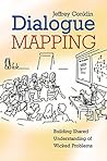 Dialogue Mapping: Building Shared Understanding of Wicked Problems by Jeff Conklin (2005-11-18)