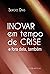 Inovar Em Tempo De Crise E ...
