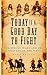 Today is a Good Day to Fight: The Indian Wars and the Conquest of the West by Mark Felton (2009-04-01)