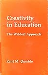 Creativity in Education: The Waldorf Approach Creativity in Education: The Waldorf Approach