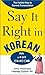 Say It Right in Korean by E...