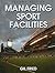 [(Managing Sport Facilities )] [Author by Gil Fried