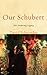 [Our Schubert: His Enduring Legacy] [Author: Schroeder, David P.] [September, 2009]