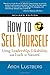 How to Sell Yourself: Using Leadership, Likability, and Luck to Succeed Lrg edition by Lustberg, Arch (2012) Paperback