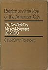 Religion and the Rise of the American City: The New York City Mission Movement, 1812-1870