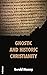 Gnostic and Historic Christ...