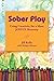 Sober Play: Using Creativity for a More Joyful Recovery by Kelly, Jill (2013) Paperback