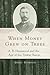 Greg Gordon: When Money Grew on Trees : A. B. Hammond and the Age of the Timber Baron (Hardcover); 2014 Edition