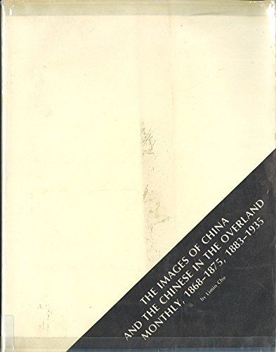 The images of China and the Chinese in the Overland monthly, 1868-1875, 1883-1935: A dissertation, 1965, Duke University (Paperback)