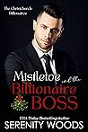 Mistletoe and the Billionaire Boss by Serenity Woods