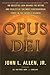 Opus Dei: An Objective Look Behind the Myths and Reality of the Most Controversial Force in the Catholic Church by John L. Allen (2007-06-19)