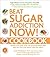 Beat Sugar Addiction Now Cookbook "Recipes That Cure Your Type of Sugar Addiction & Help You Lose Weight"