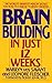 Brain Building In Just 12 Weeks: The World's Smartest Person Shows You How to Exercise Yourself Smarter...