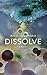 Dissolve: A Novel