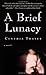 A Brief Lunacy by Cynthia Thayer (2005-03-18)