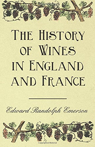The History of Wines in England and France by Edward Randolph Emerson (2016-03-18)