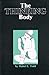 [The Thinking Body: Study of the Balancing Forces of Dynamic Man] [Author: Todd, Mabel Elsworth] [June, 1980]