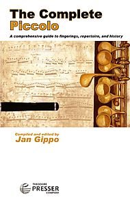 The Complete Piccolo (A Comprehensive Guide to Fingerings Repertoire and History). By Jan Gippo. For Piccolo. Classical. Text. Standard Notation. 2007