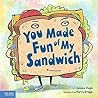 You Made Fun of My Sandwich by Jessica Pegis