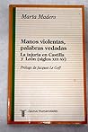 Manos violentas, palabras vedadas: La injuria en Castilla y León, siglos XIII-XV (Historia) (Spanish Edition) Manos violentas, palabras vedadas: La injuria en Castilla y León, siglos XIII-XV (Historia) (Spanish Edition)